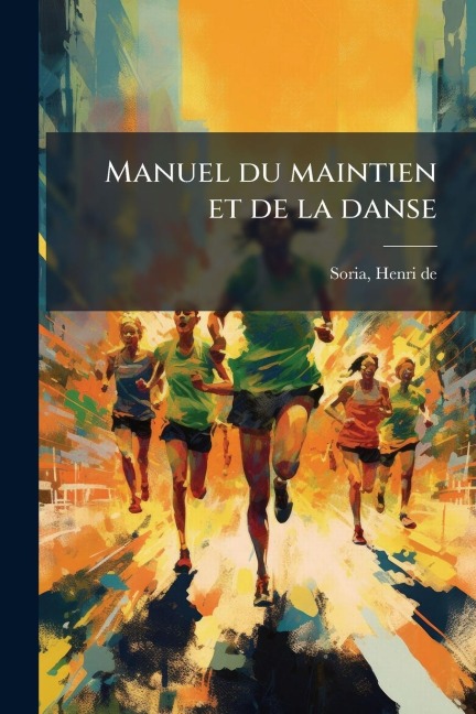 Manuel du maintien et de la danse - Henri De Soria