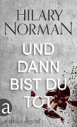 Cover-Bild zum Titel 'Und dann bist du tot' von 'Hilary Norman'