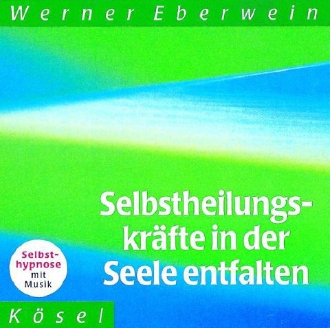 Selbstheilungskräfte in der Seele entfalten. CD - Werner Eberwein