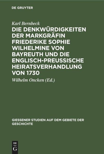 Die Denkwürdigkeiten der Markgräfin Friederike Sophie Wilhelmine von Bayreuth und die englisch-preußische Heiratsverhandlung von 1730 - Karl Bernbeck