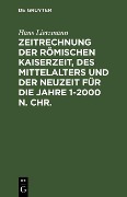 Cover-Bild zum Titel 'Zeitrechnung der römischen Kaiserzeit, des Mittelalters und der Neuzeit für die Jahre 1-2000 n. Chr.' von 'Hans Lietzmann'