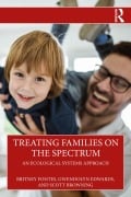 Cover-Bild zum Titel 'Treating Families on the Spectrum' von 'Britney Fontes, Gwendolyn Edwards, Scott Browning'