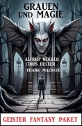 Cover-Bild zum Titel 'Magie und Grauen: Geister Fantasy Paket' von 'Alfred Bekker, Chris Heller, Frank Maddox'