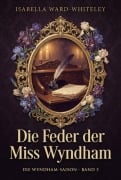 Cover-Bild zum Titel 'Die Feder der Miss Wyndham' von 'Isabella Ward-Whiteley'