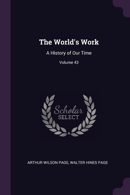 The World's Work - Arthur Wilson Page, Walter Hines Page