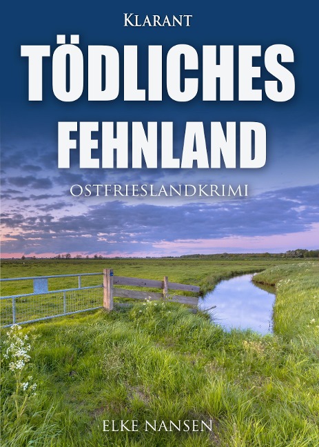 Tödliches Fehnland. Ostfrieslandkrimi - Elke Nansen