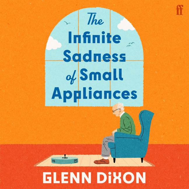 The Infinite Sadness of Small Appliances - Glenn Dixon