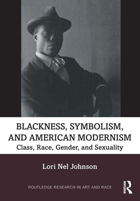 Blackness, Symbolism, and American Modernism - Lori Nel Johnson