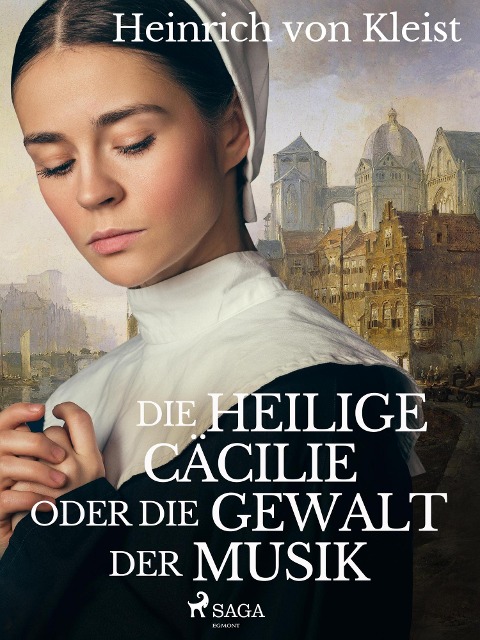 Die heilige Cäcilie oder die Gewalt der Musik - Heinrich Von Kleist