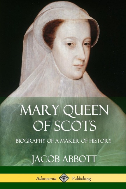Mary Queen of Scots - Jacob Abbott