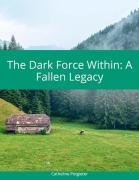 Cover-Bild zum Titel 'The Dark Focre Within: A Fallen Legacy' von 'Catheline'