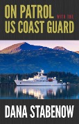 Cover-Bild zum Titel 'On Patrol with the US Coast Guard' von 'Dana Stabenow'