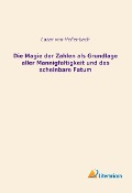 Die Magie der Zahlen als Grundlage aller Mannigfaltigkeit und das scheinbare Fatum - Lazar Von Hellenbach