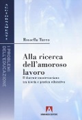 Cover-Bild zum Titel 'Alla ricerca dell'amoroso lavoro. Il docente montessoriano tra teoria e pratica educativa' von 'Rossella Turco'