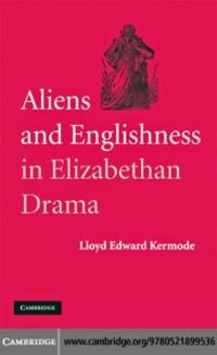 Aliens and Englishness in Elizabethan Drama - Lloyd Edward Kermode