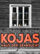 Cover-Bild zum Titel 'Kojas Haus der Sehnsucht' von 'Alois Theodor Sonnleitner'