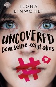 Cover-Bild zum Titel 'Uncovered - Dein Selfie zeigt alles' von 'Ilona Einwohlt'