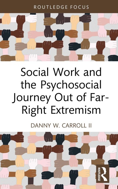 Social Work and the Psychosocial Journey Out of Far-Right Extremism - Danny W. Carroll II