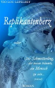 Replikantenherz oder Der Schmetterling, der davon träumte, ein Mensch zu sein ... (revised) - Vio Lou Lepelbet