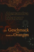 Der Geschmack von dunklen Orangen - Alexandra Mazar