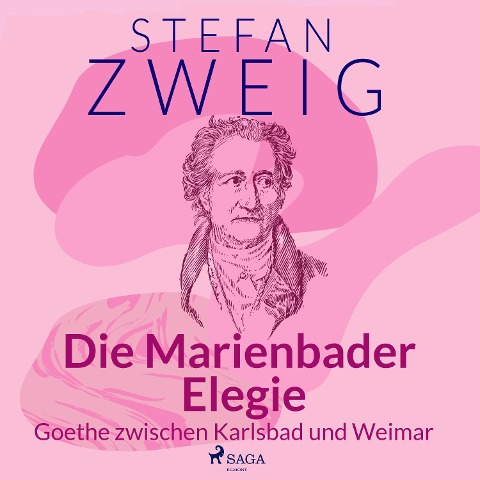 Die Marienbader Elegie - Goethe zwischen Karlsbad und Weimar - Stefan Zweig