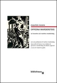 Officina Mardersteig. Un incontro con Martino Mardersteig - Maurizio Nocera