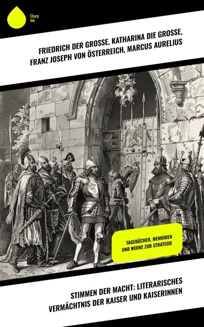 Stimmen der Macht: Literarisches Vermächtnis der Kaiser und Kaiserinnen - Friedrich der Große, Katharina die Große, Marcus Aurelius, Franz Joseph von Österreich