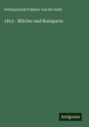 Cover-Bild zum Titel '1813 - Blücher und Bonaparte' von 'Feldmarschall Freiherr von der Goltz'