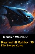 Cover-Bild zum Titel 'Raumschiff Rubikon 36 Die Ewige Kette' von 'Manfred Weinland'
