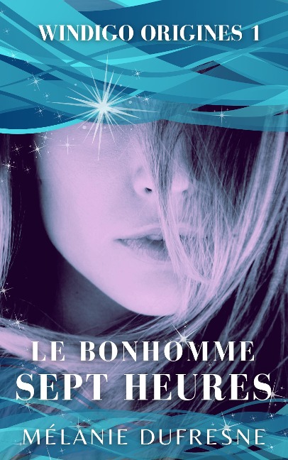 Le Bonhomme Sept Heures (Windigo Origines, #1) - Mélanie Dufresne