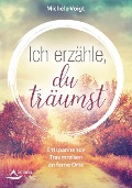 Cover-Bild zum Titel 'Ich erzähle, du träumst' von 'Michèle Voigt'