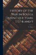Cover-Bild zum Titel 'History of the war in Bosnia During the Years 1737-8 and 9' von 'C. Fraser'