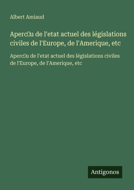 Aperc¿u de l'etat actuel des législations civiles de l'Europe, de l'Amerique, etc - Albert Amiaud