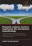 Pewno¿¿ wyboru kariery: implikacje dla doradztwa zawodowego - Lydiah Maingi-Ngunjiri