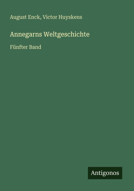 Annegarns Weltgeschichte - August Enck, Victor Huyskens