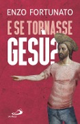 Cover-Bild zum Titel 'E se tornasse Gesù? La domanda al cuore del Cristianesimo' von 'Enzo Fortunato'