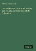 Cover-Bild zum Titel 'Geschichte des Alten Bundes. Anhang zum 2en Bde, Der alttestamentliche Opfercultus' von 'Johann Heinrich Kurtz'