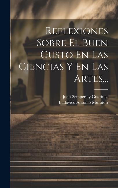 Reflexiones Sobre El Buen Gusto En Las Ciencias Y En Las Artes... - Ludovico Antonio Muratori