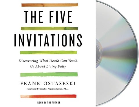 The Five Invitations: Discovering What Death Can Teach Us about Living Fully - Frank Ostaseski