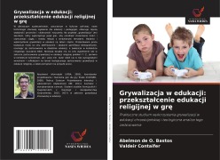 Cover-Bild zum Titel 'Grywalizacja w edukacji: przekszta¿cenie edukacji religijnej w gr¿' von 'Abelmon de O. Bastos, Valdeir Contaifer'
