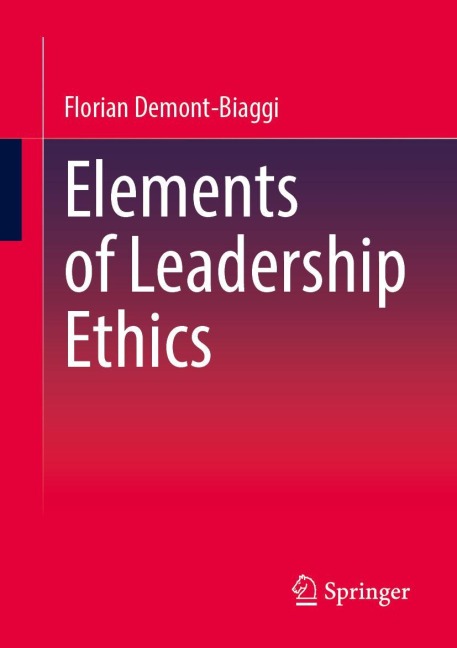 Elements of Leadership Ethics - Florian Demont-Biaggi