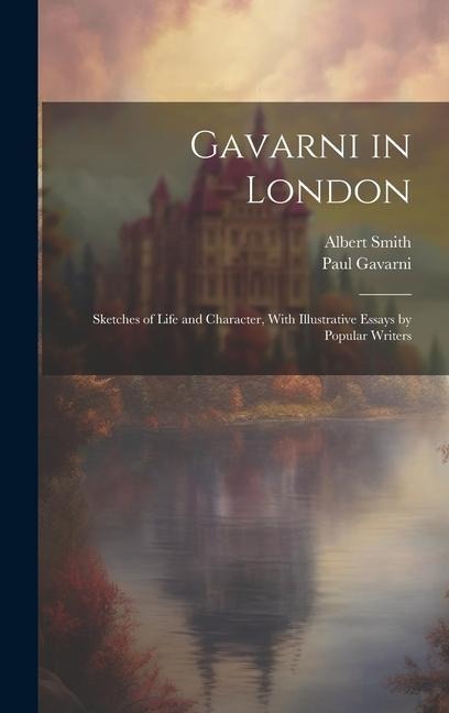 Gavarni in London; Sketches of Life and Character, With Illustrative Essays by Popular Writers - Paul Gavarni, Albert Smith