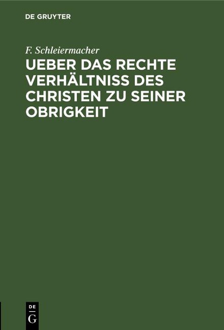 Ueber das rechte Verhältniss des Christen zu seiner Obrigkeit - F. Schleiermacher