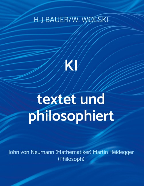 KI textet und philosophiert - Hans-Joachim Bauer, Werner Wolski