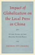 Cover-Bild zum Titel 'Impact of Globalization on the Local Press in China' von 'Shixin Ivy Zhang'