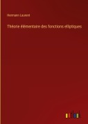 Cover-Bild zum Titel 'Théorie élémentaire des fonctions elliptiques' von 'Hermann Laurent'