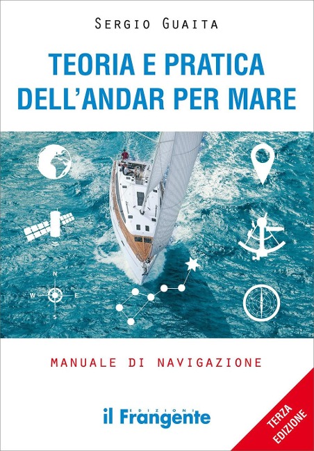 Teoria e pratica dell'andar per mare. Manuale di navigazione - Sergio Guaita