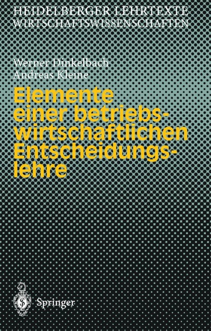 Elemente einer betriebswirtschaftlichen Entscheidungslehre - Andreas Kleine, Werner Dinkelbach