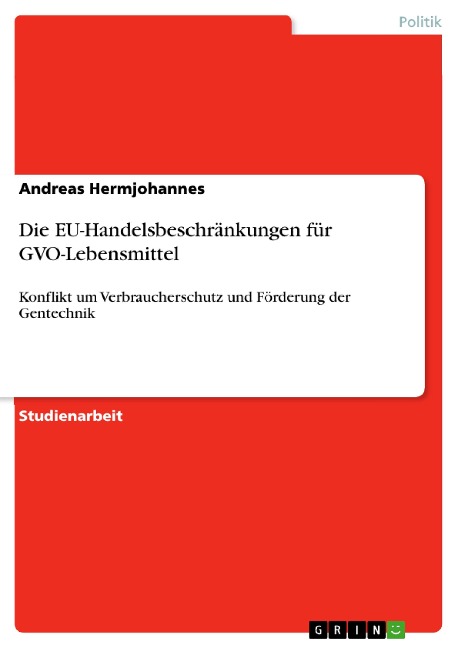 Die EU-Handelsbeschränkungen für GVO-Lebensmittel - Andreas Hermjohannes