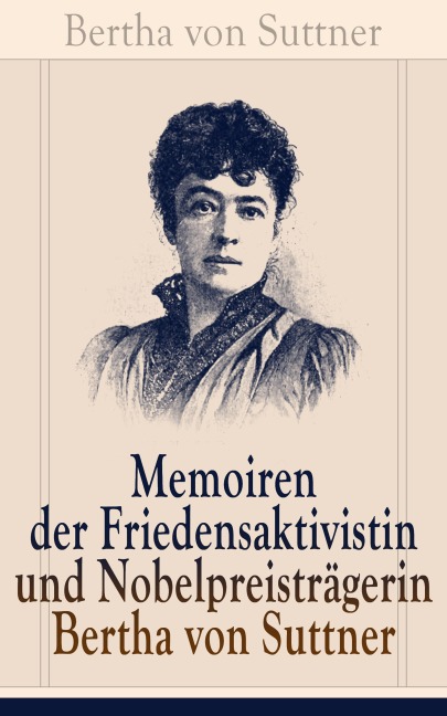 Memoiren der Friedensaktivistin und Nobelpreisträgerin Bertha von Suttner - Bertha Von Suttner